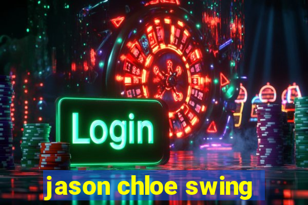 jason chloe swing